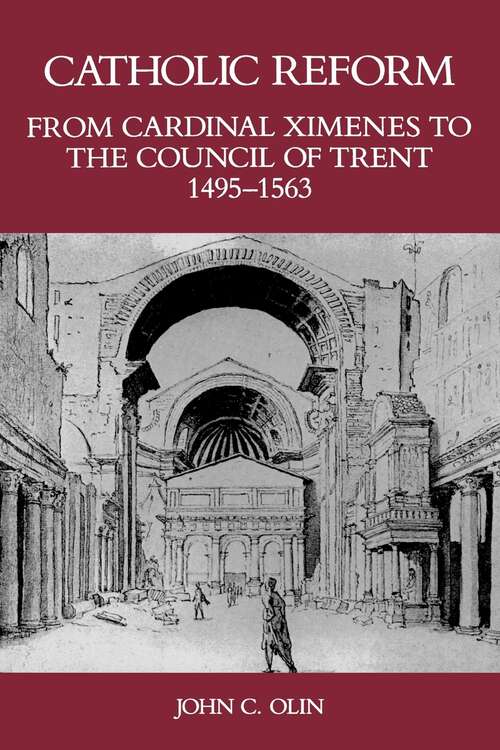 Book cover of Catholic Reform From Cardinal Ximenes to the Council of Trent, 1495-1563: An Essay with Illustrative Documents and a Brief Study of St. Ignatius Loyola (1)