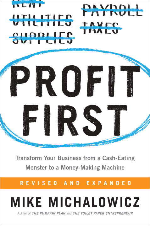 Book cover of Profit First: Transform Your Business from a Cash-Eating Monster to a Money-Making Machine