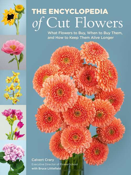 Book cover of The Encyclopedia of Cut Flowers: What Flowers to Buy, When to Buy Them, and How to Keep Them Alive Longer