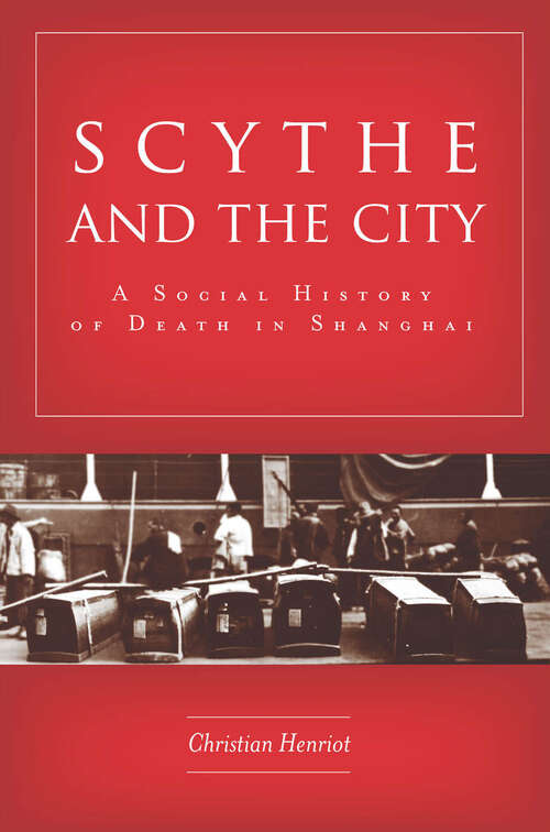 Book cover of Scythe and the City: A Social History of Death in Shanghai