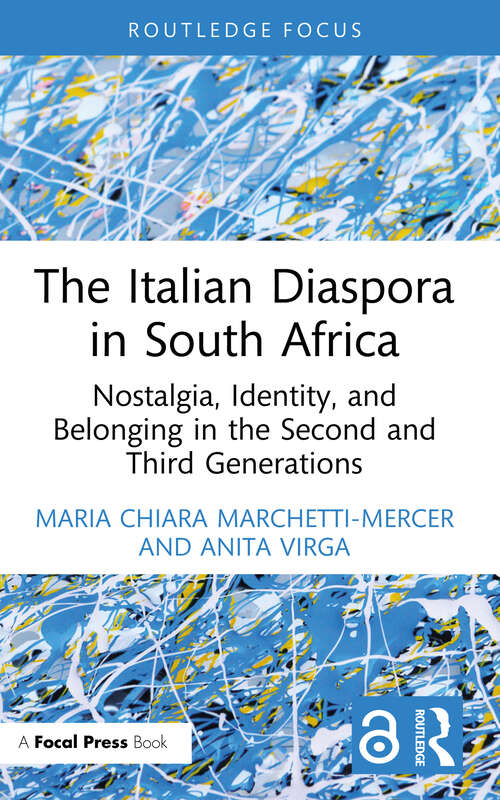 Book cover of The Italian Diaspora in South Africa: Nostalgia, Identity, and Belonging in the Second and Third Generations (Routledge Studies in Development, Mobilities and Migration)