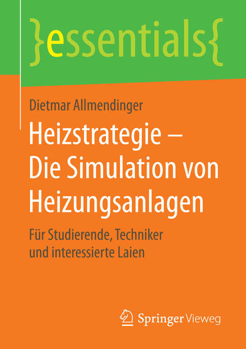 Book cover of Heizstrategie - Die Simulation von Heizungsanlagen: Für Studierende, Techniker und interessierte Laien (essentials)