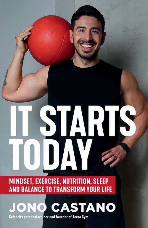Book cover of It Starts Today: Mindset, Exercise, Nutrition, Sleep and Balance to transform your life