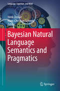 Bayesian Natural Language Semantics and Pragmatics (Language, Cognition, and Mind #2)