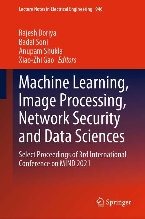 Machine Learning, Image Processing, Network Security and Data Sciences: Select Proceedings of 3rd International Conference on MIND 2021 (Lecture Notes in Electrical Engineering #946)