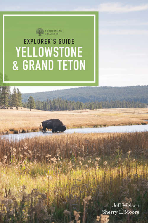 Explorer's Guide Yellowstone & Grand Teton National Parks: A Great Destination (Explorer's Complete #0)