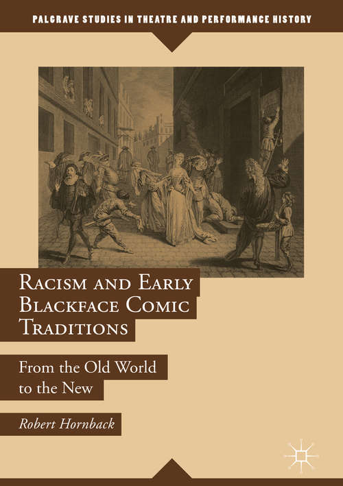 Book cover of Racism and Early Blackface Comic Traditions: From the Old World to the New (Palgrave Studies in Theatre and Performance History)