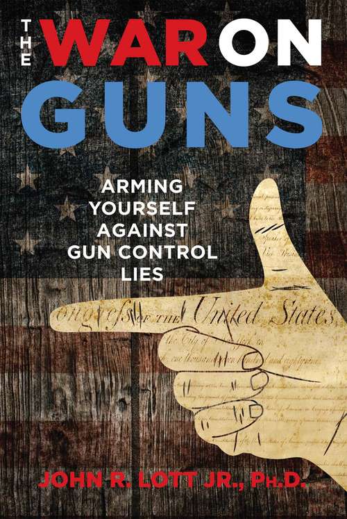 The War on Guns: Arming Yourself Against Gun Control Lies