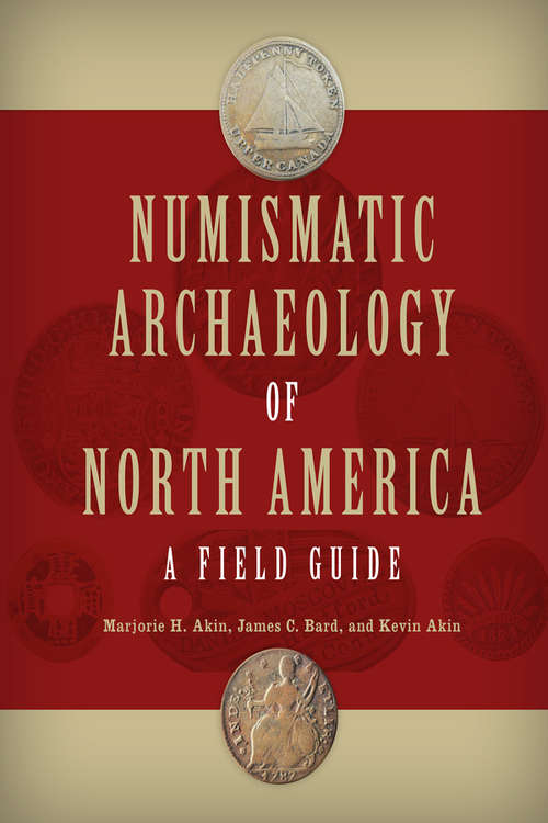 Numismatic Archaeology of North America: A Field Guide (Guides to Historical Artifacts #4)