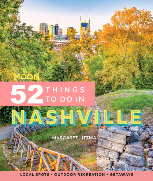 Book cover of Moon 52 Things to Do in Nashville: Local Spots, Outdoor Recreation, Getaways