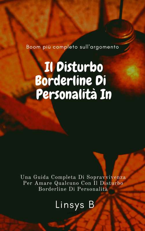 Book cover of Il Disturbo Borderline Di Personalità In Chiaro: Una Guida Completa Di Sopravvivenza Per Amare Qualcuno Con Il Disturbo Borderline di Personalità