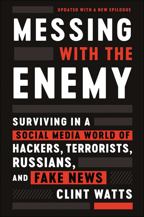 Book cover of Messing with the Enemy: Surviving in a Social Media World of Hackers, Terrorists, Russians, and Fake News