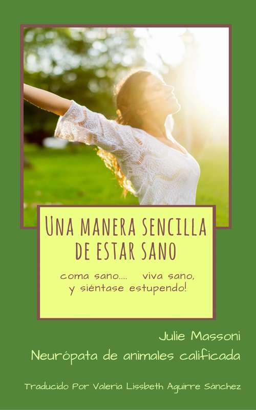 Book cover of Una manera sencilla de estar sano - coma sano, viva sano, y ¡siéntase estupendo!