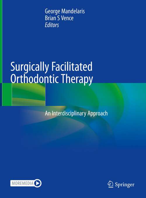 Book cover of Surgically Facilitated Orthodontic Therapy: An Interdisciplinary Approach (1st ed. 2023)