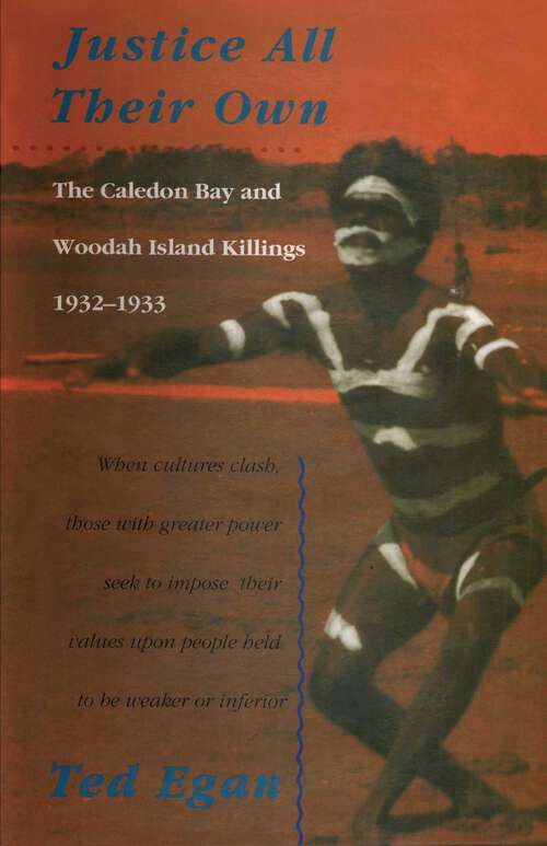 Book cover of Justice All Their Own: The Caledon Bay and Woodah Island Killings, 1932–1933