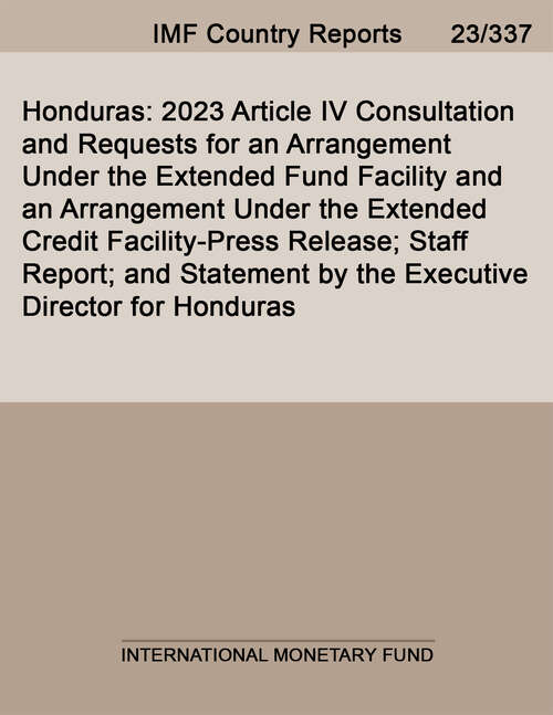 Book cover of Honduras: 2023 Article Iv Consultation And Requests For An Arrangement Under The Extended Fund Facility And An Arrangement Under The Extended Credit Facility-press Release; Staff Report; And Statement By The Executive Director For Honduras (Imf Staff Country Reports)