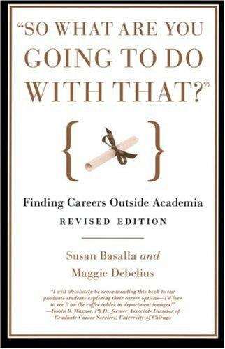 Book cover of "So What Are You Going to Do with That?" Finding Careers Outside Academia (Revised Edition)