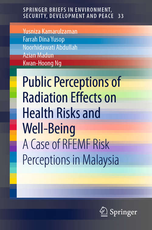 Public Perceptions of Radiation Effects on Health Risks and Well-Being: A Case of RFEMF Risk Perceptions in Malaysia (SpringerBriefs in Environment, Security, Development and Peace #33)