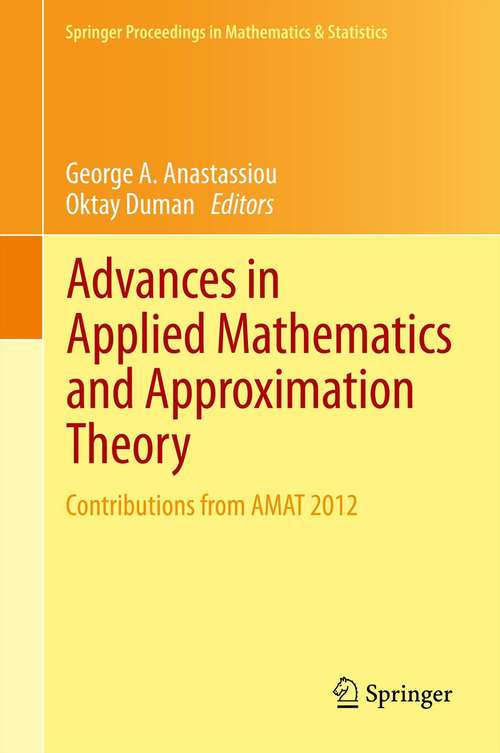 Advances in Applied Mathematics and Approximation Theory: Contributions from AMAT 2012 (Springer Proceedings in Mathematics & Statistics #41)