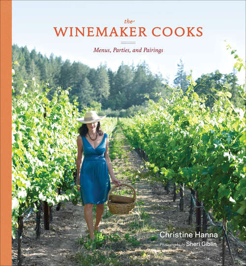Book cover of The Winemaker Cooks: Menus, Parties, and Pairings