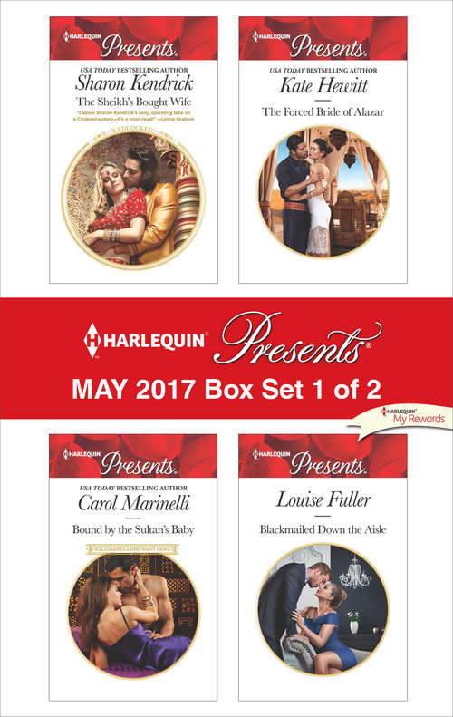 Harlequin Presents May 2017 - Box Set 1 of 2: The Sheikh's Bought Wife\Bound by the Sultan's Baby\The Forced Bride of Alazar\Blackmailed Down the Aisle