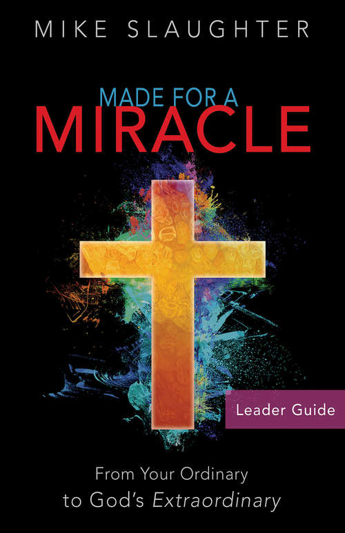 Book cover of Made for a Miracle Leader Guide: From Your Ordinary to God's Extraordinary