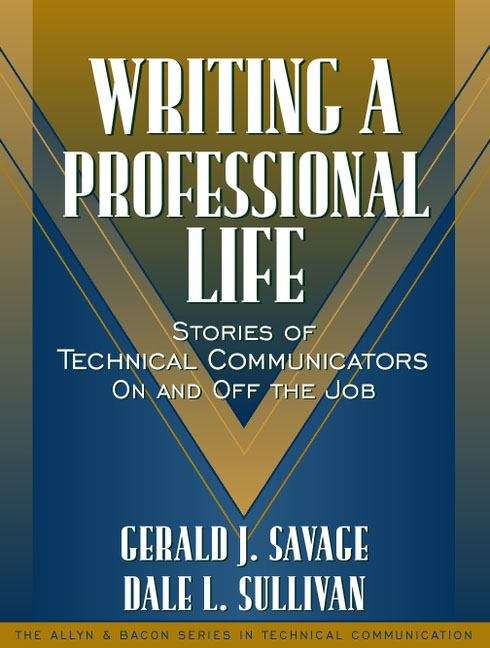 Writing a Professional Life: Stories of Technical Communicators On and Off the Job