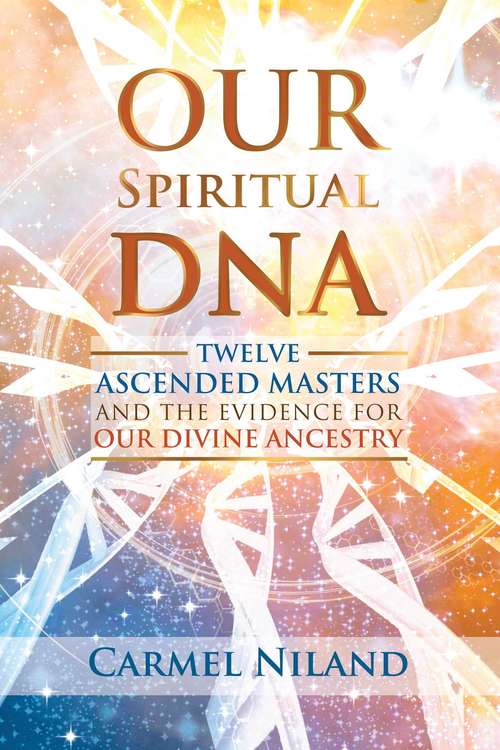 Book cover of Our Spiritual DNA: Twelve Ascended Masters and the Evidence for Our Divine Ancestry