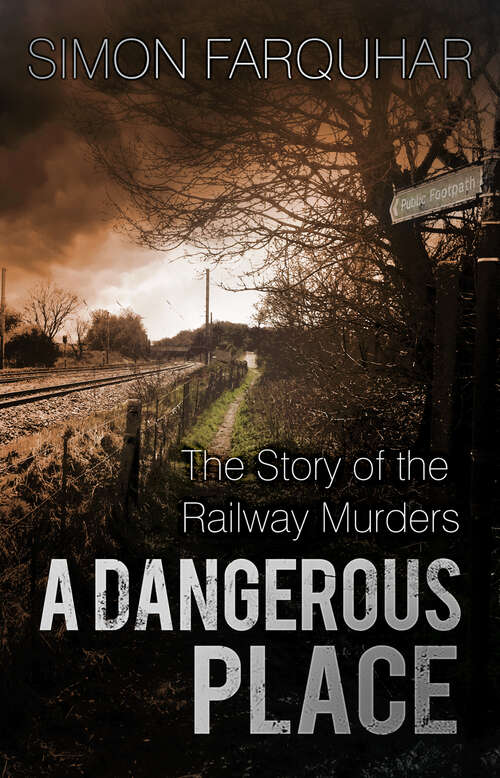 Book cover of A Dangerous Place: The Story of the Railway Murders