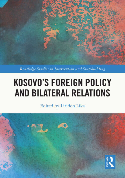 Book cover of Kosovo’s Foreign Policy and Bilateral Relations (Routledge Studies in Intervention and Statebuilding)