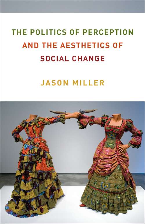 Book cover of The Politics of Perception and the Aesthetics of Social Change (Columbia Themes in Philosophy, Social Criticism, and the Arts)