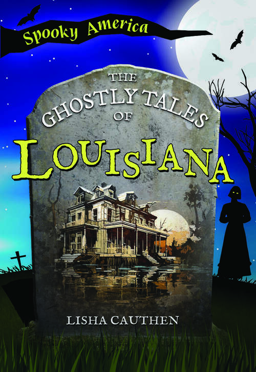 Book cover of The Ghostly Tales of Louisiana (Spooky America)