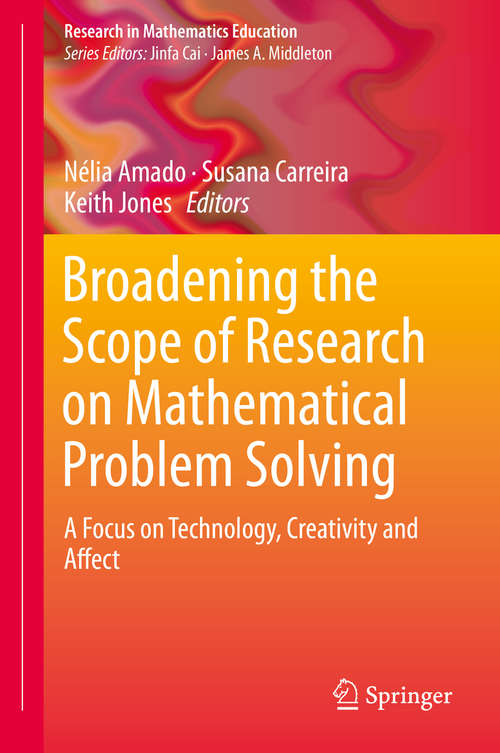 Broadening the Scope of Research on Mathematical Problem Solving: A Focus on Technology, Creativity and Affect (Research in Mathematics Education)