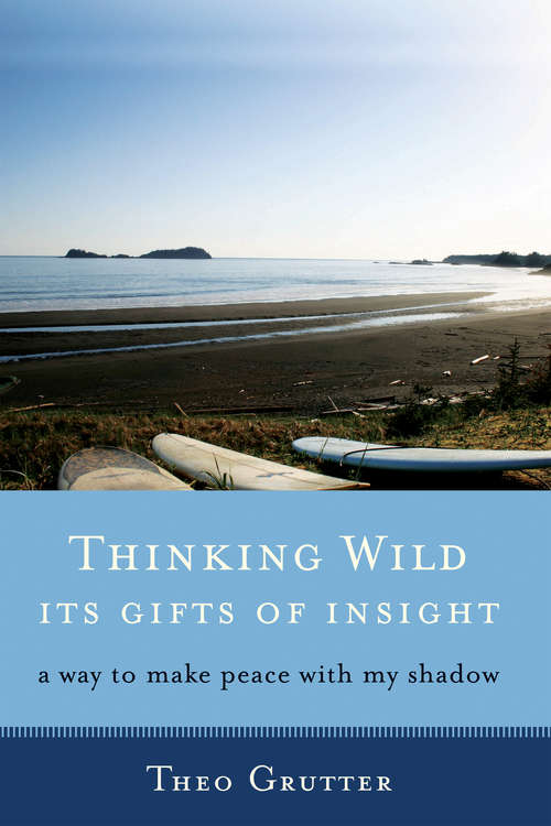 Book cover of Thinking Wild: Its Gifts of Insight - A Way to Make Peace with My Shadow