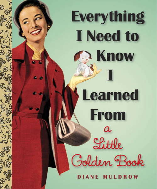 Book cover of Everything I Need To Know I Learned From a Little Golden Book (Little Golden Book Ser.)