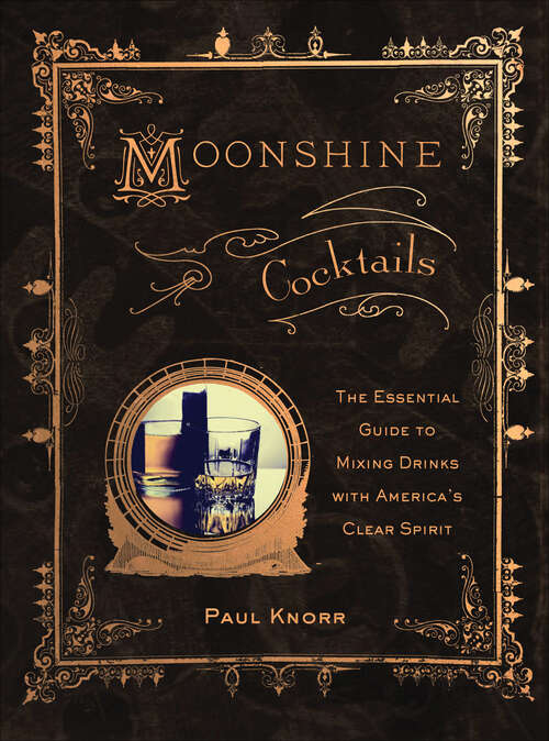 Book cover of Moonshine Cocktails: The Essential Guide to Mixing Drinks with America's Clear Spirit