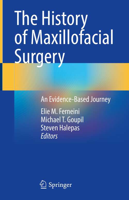 Book cover of The History of Maxillofacial Surgery: An Evidence-Based Journey (1st ed. 2022)