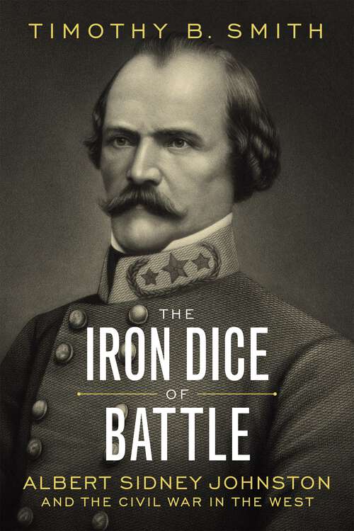 Book cover of The Iron Dice of Battle: Albert Sidney Johnston and the Civil War in the West