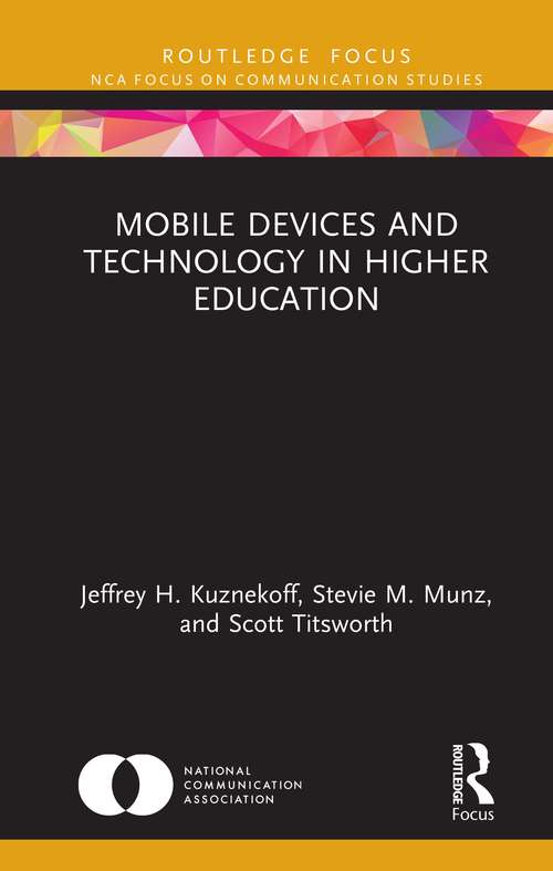 Mobile Devices and Technology in Higher Education: Considerations for Students, Teachers, and Administrators (NCA Focus on Communication Studies)