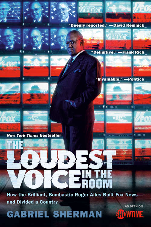 Book cover of The Loudest Voice in the Room: How the Brilliant, Bombastic Roger Ailes Built Fox News--and Divided a Country
