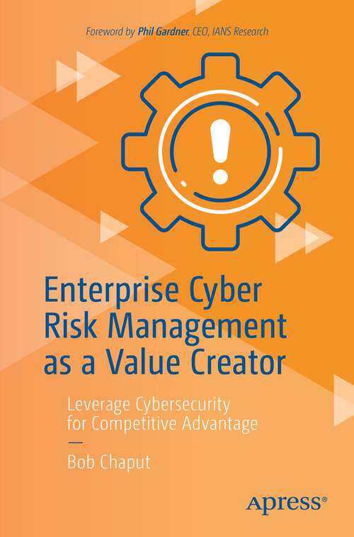 Book cover of Enterprise Cyber Risk Management as a Value Creator: Leverage Cybersecurity for Competitive Advantage (1st ed.)