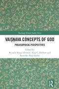 Vaiṣṇava Concepts of God: Philosophical Perspectives (Routledge Hindu Studies Series)