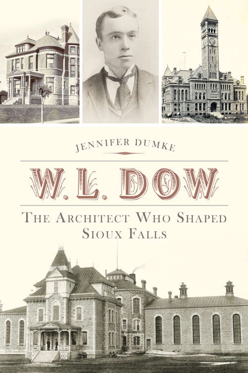 Book cover of W.L. Dow: The Architect Who Shaped Sioux Falls