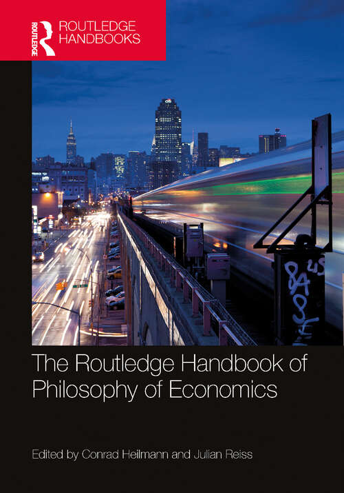The Routledge Handbook of the Philosophy of Economics (Routledge Handbooks in Philosophy)