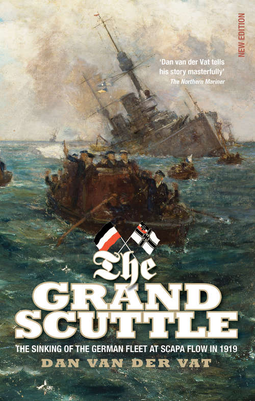 The Grand Scuttle: The Sinking of the German Fleet at Scapa Flow in 1919 (A\format Ser.)