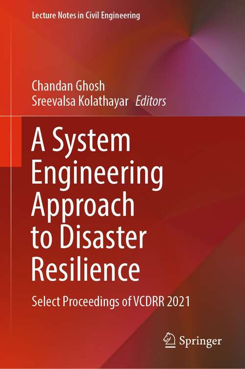 A System Engineering Approach to Disaster Resilience: Select Proceedings of VCDRR 2021 (Lecture Notes in Civil Engineering #205)