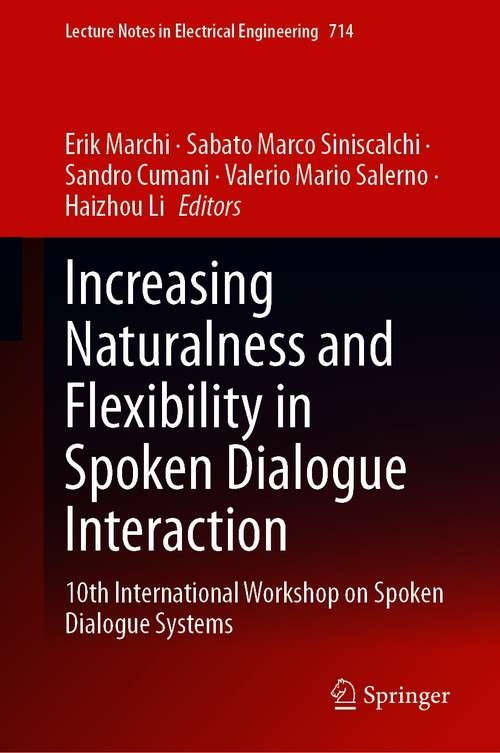 Increasing Naturalness and Flexibility in Spoken Dialogue Interaction: 10th International Workshop on Spoken Dialogue Systems (Lecture Notes in Electrical Engineering #714)