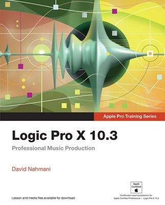 Book cover of Logic Pro X 10. 3 - Apple Pro Training Series: Professional Music Production (Apple Pro Training )