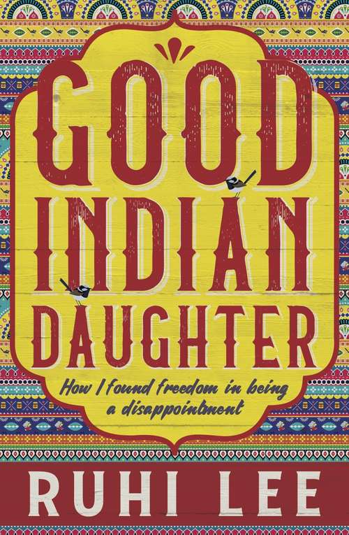 Book cover of Good Indian Daughter: How I Found Freedom In Being A Disappointment