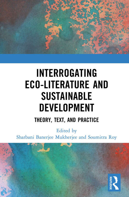 Book cover of Interrogating Eco-Literature and Sustainable Development: Theory, Text, and Practice